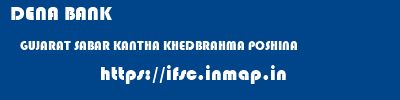 DENA BANK  GUJARAT SABAR KANTHA KHEDBRAHMA POSHINA  ifsc code